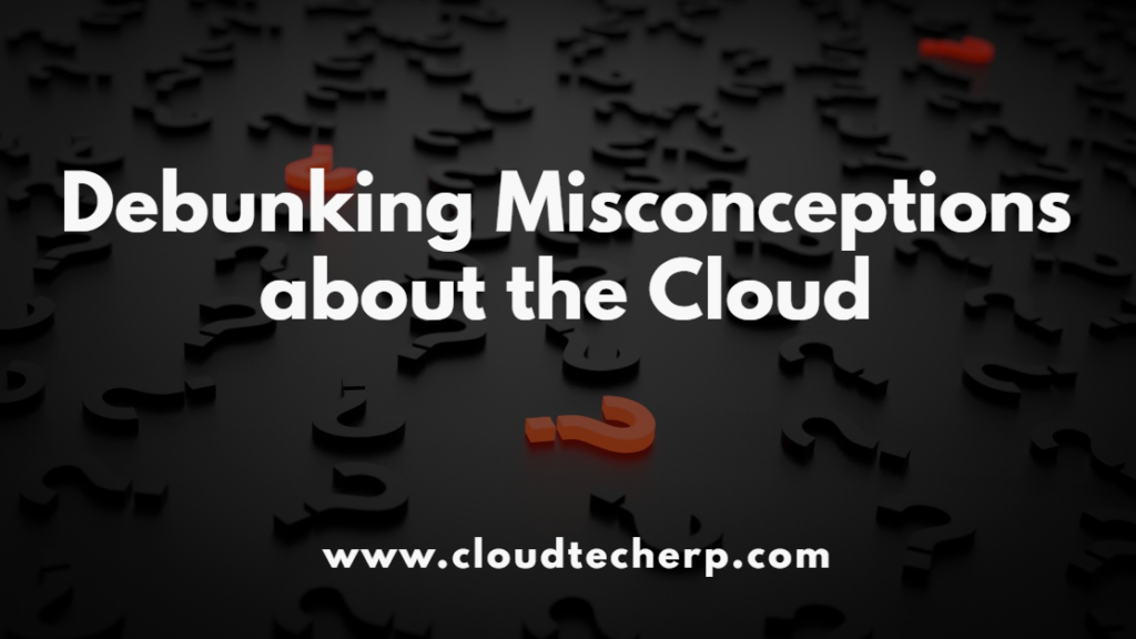 Debunking Misconceptions About the Cloud