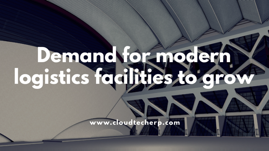 Demand for modern logistics facilities to grow