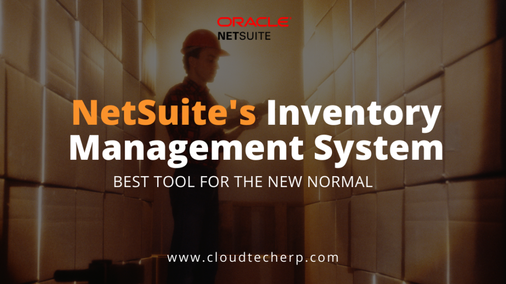 NetSuite’s Inventory Management System -- best tool for the new normal