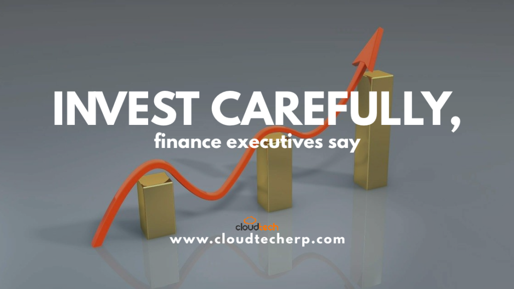 Invest Carefully, Finance Executives Say