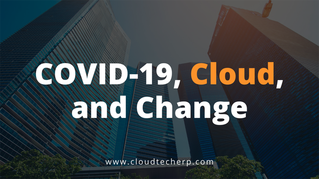 COVID-19, Cloud, and Change