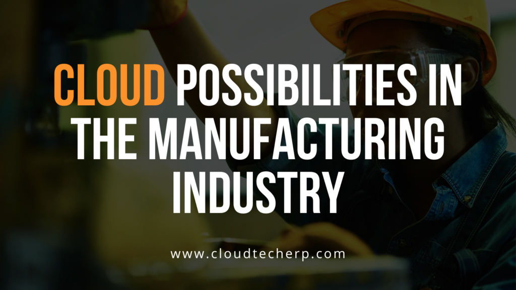 Cloud Possibilities in the Manufacturing Industry